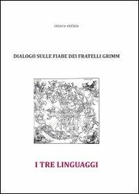 I tre linguaggi. Dialogo sulle fiabe dei fratelli Grimm - Ottavio Stellato - Libro Carta e Penna 2010, Il libro dei racconti | Libraccio.it