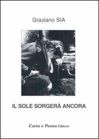Il sole sorgerà ancora. Dedicato ai semplici - Graziano Sia - Libro Carta e Penna 2010, Il libro dei racconti | Libraccio.it