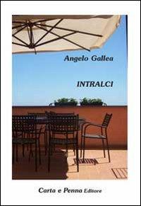 Intralci - Angelo Gallea - Libro Carta e Penna 2010, Il libro dei racconti | Libraccio.it