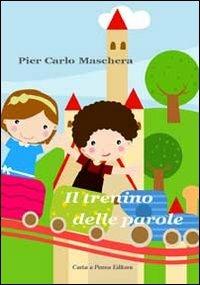 Il trenino delle parole - P. Carlo Maschera - Libro Carta e Penna 2010, Lo scrigno dei versi | Libraccio.it