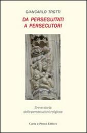 Da perseguitati a persecutori. Breve storia delle persecuzioni religiose