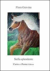 Stella splendente - Flora Gravina - Libro Carta e Penna 2010, Lo scrigno dei versi | Libraccio.it