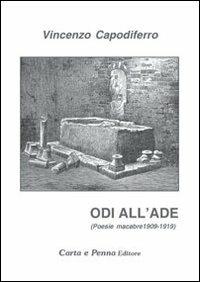 Odi all'ade. Poesie macabre 1909-1919 - Vincenzo Capodiferro - Libro Carta e Penna 2011, Lo scrigno dei versi | Libraccio.it