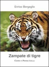 Zampate di tigre - Enrico Bergaglio - Libro Carta e Penna 2011, Lo scrigno dei versi | Libraccio.it