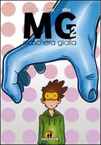 MG. Maschera gialla. Vol. 2 - Davide «Dado» Caporali - Libro Shockdom 2015 | Libraccio.it