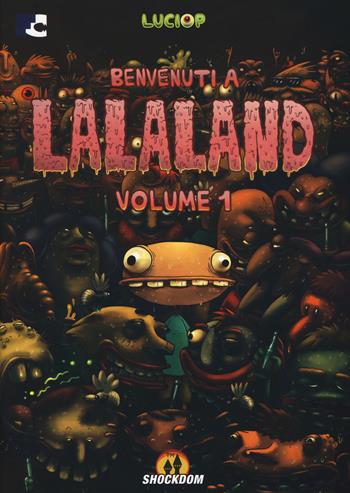 Benvenuti a Lalaland. Vol. 1 - Luciop - Libro Shockdom 2015, Fumetti crudi | Libraccio.it