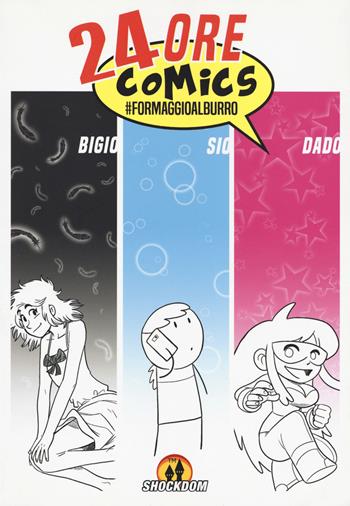 24 ore comics. #formaggioalburro - Bigio, Sio - Libro Shockdom 2017, Lol | Libraccio.it