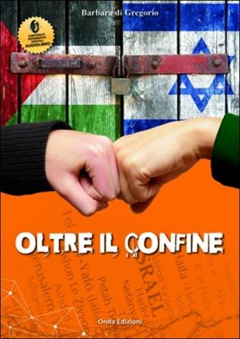 Oltre il confine - Barbara Di Gregorio - Libro Onda Edizioni 2016 | Libraccio.it