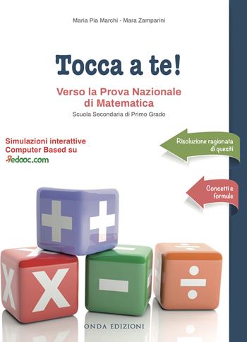 Tocca a te! Verso la prova nazionale di matematica. Per la Scuola media - Maria Pia Marchi, Mara Zamparini - Libro Onda Edizioni 2019 | Libraccio.it