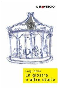 La giostra e altre storie - Luigi Salfa - Libro Il Rovescio 2010, Striature | Libraccio.it