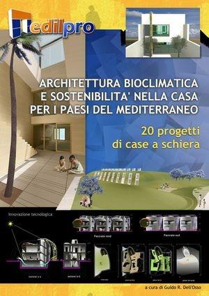 Architettura bioclimatica e sostenibilità nella casa per i paesi del Mediterraneo. 20 progetti di casa a schiera  - Libro Il Tacco d'Italia 2009 | Libraccio.it
