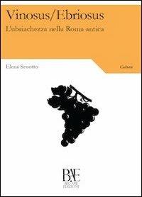 Vinosus/Ebriosus. L'ubriachezza nella Roma antica - Elena Scuotto - Libro Bel-Ami Edizioni 2013, Cultura | Libraccio.it