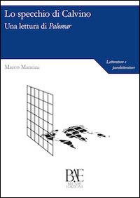Lo specchio di Calvino. Una lettura di Palomar - Marco Mancini - Libro Bel-Ami Edizioni 2015 | Libraccio.it