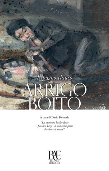 Il pugno chiuso - Arrigo Boito - Libro Bel-Ami Edizioni 2016, Classici sommersi | Libraccio.it