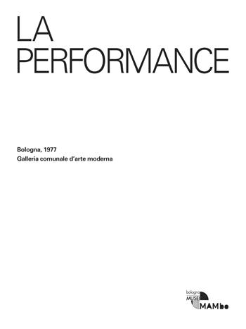 La performance. Bologna, 1977. Galleria comunale d'arte moderna  - Libro MAMbo 2017 | Libraccio.it