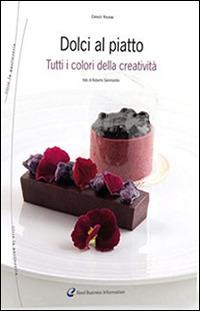 Dolci al piatto. Tutti i colori della creatività - Ernst Knam - Libro Italian Gourmet 2009, Oltre la pasticceria | Libraccio.it