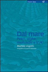 Dal mare: pesci, alghe, molluschi e 5°/4° - Matteo Vigotti - Libro Italian Gourmet 2011, Fusion ideas | Libraccio.it