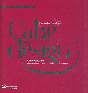 Cake design - Roberto Rinaldini - Libro Italian Gourmet 2013 | Libraccio.it
