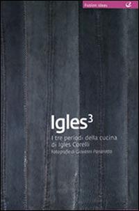 Igles. Vol. 3 - Igles Corelli - Libro Italian Gourmet 2013, Fusion ideas | Libraccio.it