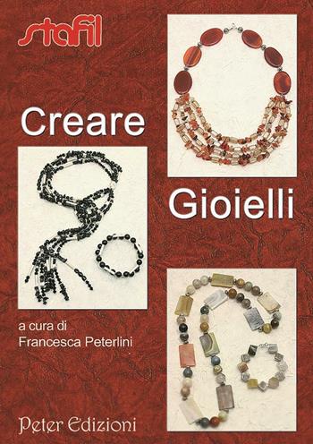 Creare gioielli - Francesca Peterlini - Libro Peter Edizioni 2012 | Libraccio.it