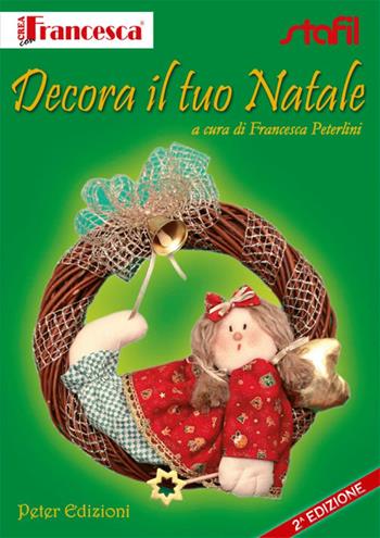 Decora il tuo Natale - Francesca Peterlini - Libro Peter Edizioni 2011 | Libraccio.it