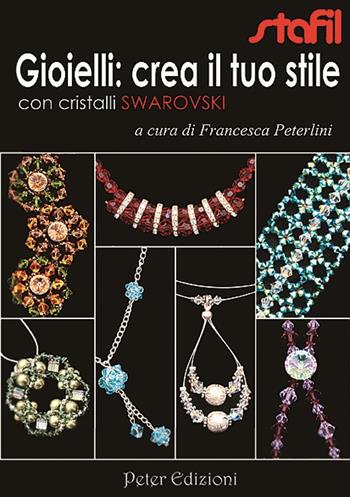 Gioielli: crea il tuo stile con cristalli Swarovski - Francesca Peterlini - Libro Peter Edizioni 2012 | Libraccio.it