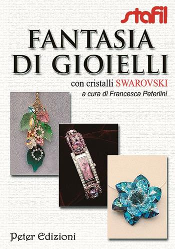 Fantasia di gioielli con cristalli Swarovski - Francesca Peterlini - Libro Peter Edizioni 2012 | Libraccio.it