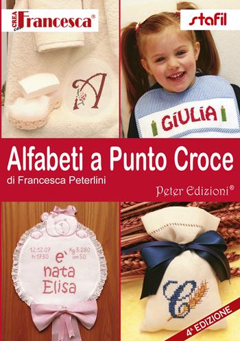 Alfabeti a punto a croce - Francesca Peterlini - Libro Peter Edizioni 2012 | Libraccio.it