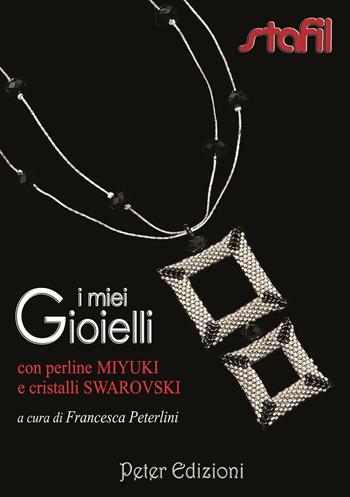 I miei gioielli con perline Miyuki e cristalli Swarovski - Francesca Peterlini - Libro Peter Edizioni 2012 | Libraccio.it