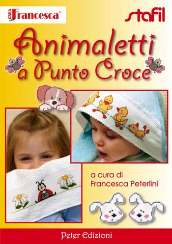 Animaletti a punto croce - Francesca Peterlini - Libro Peter Edizioni 2012 | Libraccio.it
