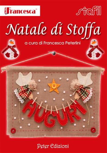 Natale di stoffa - Francesca Peterlini - Libro Peter Edizioni 2011 | Libraccio.it