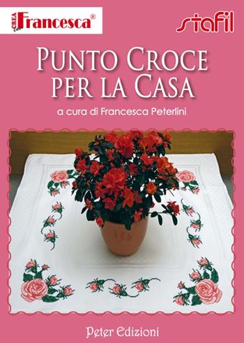 Punto croce per la casa - Francesca Peterlini - Libro Peter Edizioni 2012 | Libraccio.it