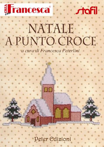 Natale a punto croce - Francesca Peterlini - Libro Peter Edizioni 2012 | Libraccio.it