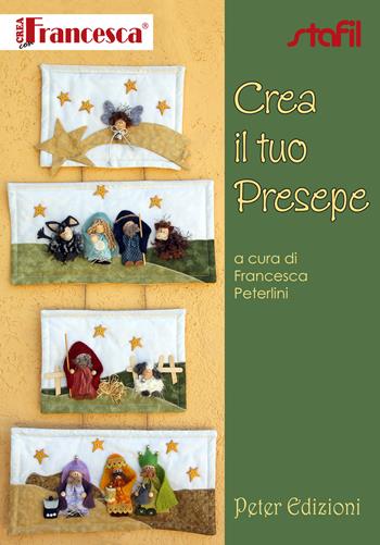 Crea il tuo presepe. Con 2 cartamodelli - Francesca Peterlini - Libro Peter Edizioni 2012 | Libraccio.it