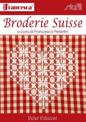 Broderie suisse - Francesca Peterlini - Libro Peter Edizioni 2013 | Libraccio.it