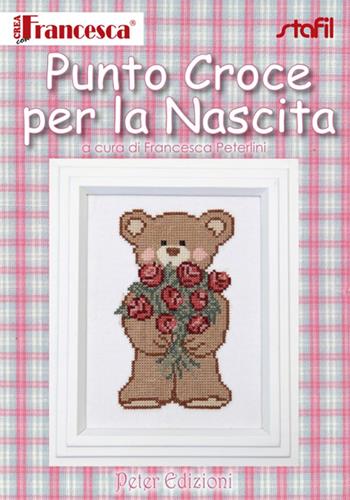 Punto croce per la nascita - Francesca Peterlini - Libro Peter Edizioni 2014 | Libraccio.it