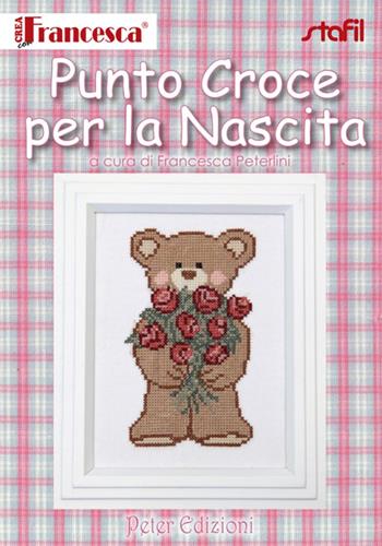 Punto croce per la nascita - Francesca Peterlini - Libro Peter Edizioni 2014 | Libraccio.it