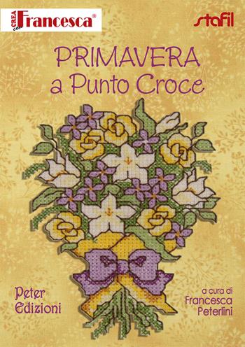 Primavera a punto croce - Francesca Peterlini - Libro Peter Edizioni 2014 | Libraccio.it