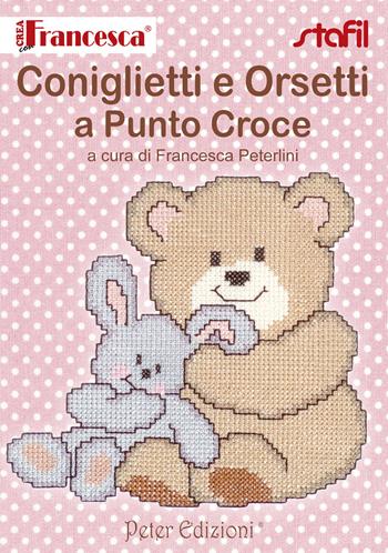 Coniglietti e orsetti a punto croce - Francesca Peterlini - Libro Peter Edizioni 2015 | Libraccio.it