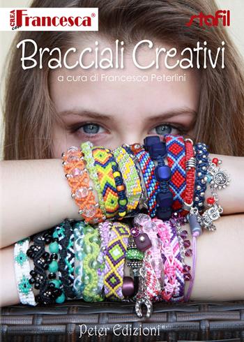 Bracciali creativi - Francesca Peterlini - Libro Peter Edizioni 2016 | Libraccio.it