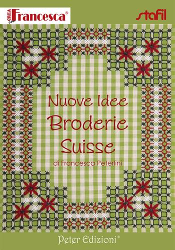 Nuove idee broderie Suisse - Francesca Peterlini - Libro Peter Edizioni 2017 | Libraccio.it