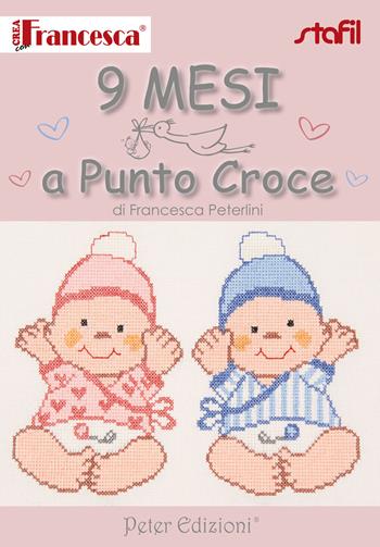 9 mesi a punto croce - Francesca Peterlini - Libro Peter Edizioni 2017 | Libraccio.it