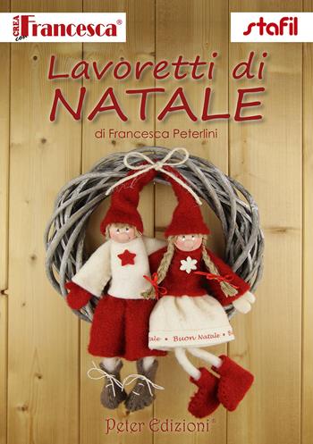 Lavoretti di Natale - Francesca Peterlini - Libro Peter Edizioni 2019 | Libraccio.it