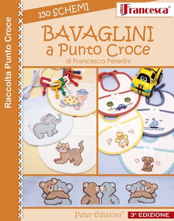 Bavaglini a punto croce. 150 schemi - Francesca Peterlini - Libro Peter Edizioni 2013 | Libraccio.it
