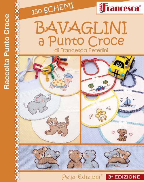 Bavaglini a punto croce. 150 schemi - Francesca Peterlini - Libro Peter  Edizioni 2013