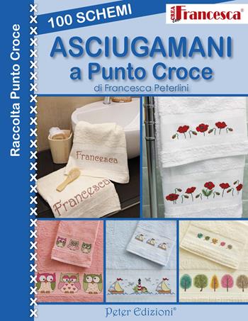 100 schemi asciugamani a punto croce - Francesca Peterlini - Libro Peter Edizioni 2016 | Libraccio.it