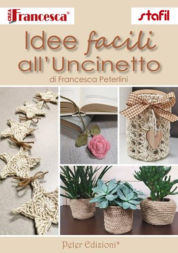 Idee facili all'uncinetto - Francesca Peterlini - Libro Peter Edizioni 2023 | Libraccio.it