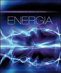 Energia  - Libro Script 2010, Il cammino della scienza | Libraccio.it