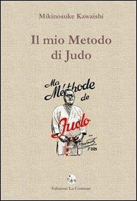 Il mio metodo di Judo - Mikinosuke Kawaishi - Libro La Comune 2009 | Libraccio.it