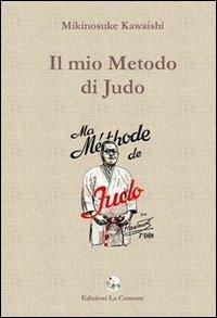 Il mio metodo di Judo - Mikinosuke Kawaishi - Libro La Comune 2009 | Libraccio.it